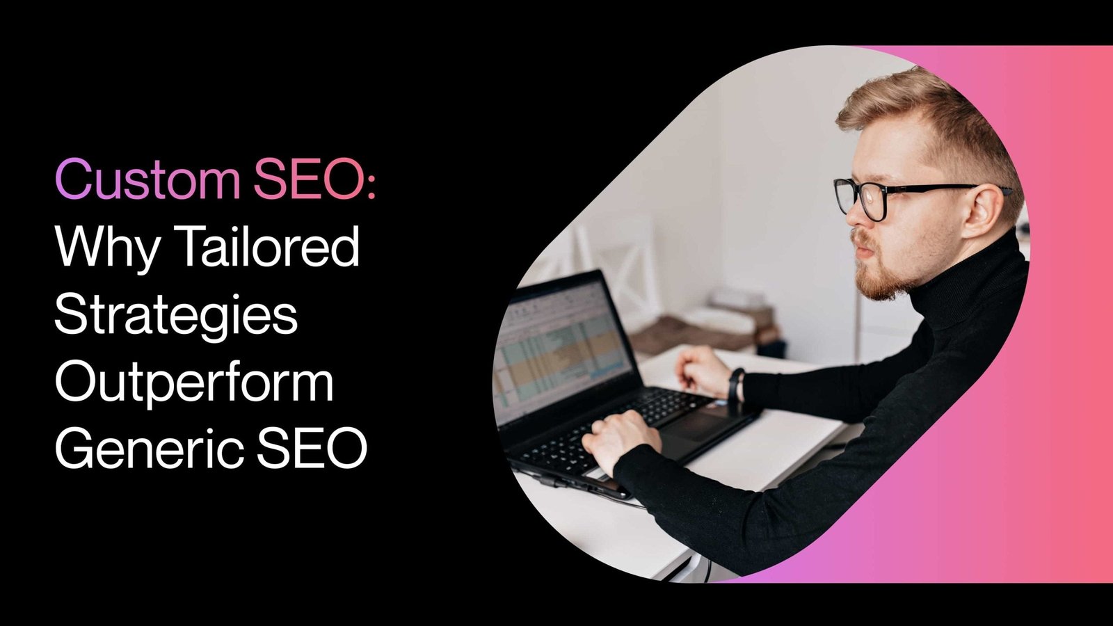 Why Tailored SEO Strategies Outperform Generic